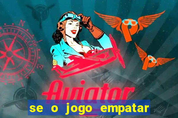 se o jogo empatar hoje quem ganha